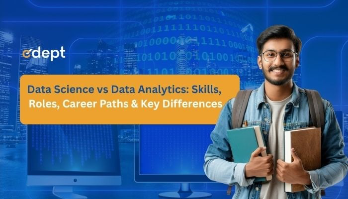 Data Science vs Data Analytics: Skills, Roles, Career Paths & Key Differences